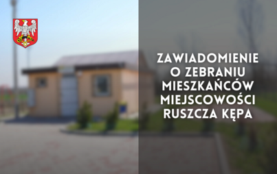 Zdjęcie do Zawiadomienie o zebraniu mieszkańc&oacute;w miejscowości Ruszcza Kępa