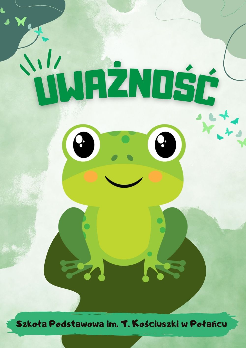 Plakat przygotowany na&nbsp;Tydzień uważności w&nbsp;kolorach zieleni. U g&oacute;ry napis uważność, na&nbsp;środku siedząca żabka - symbol uważności. Na dole podpis Szkoła Podstawowa w&nbsp;Połańcu na&nbsp;ciemnozielonym tle