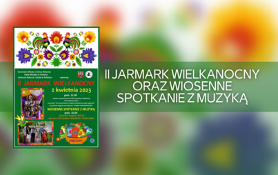 Zdjęcie do II Jarmark Wielkanocny oraz Wiosenne Spotkanie z Muzyką