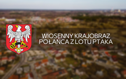 Zdjęcie do Wiosenny krajobraz Połańca z lotu ptaka