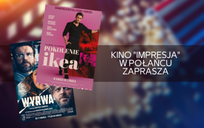 Zdjęcie do &quot;Pokolenie Ikea&quot; i &quot;Wyrwa&quot; w kinie &quot;Impresja&quot; w Połańcu