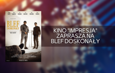 Zdjęcie do Kino "Impresja" zaprasza na Blef Doskonały