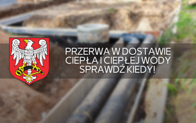 Zdjęcie do Przerwa w dostawie ciepła i ciepłej wody - sprawdź kiedy! 
