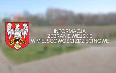 Zdjęcie do Informacja - zebranie wiejskie w miejscowości Zdzieci Nowe