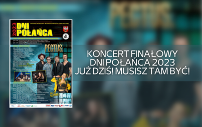 Zdjęcie do Koncert Finałowy - Dni Połańca 2023 już dziś! Musisz tam być!