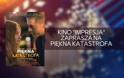 Zdjęcie do Kino &quot;Impresja&quot; zaprasza na Piękna Katastrofa