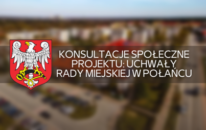 Zdjęcie do Konsultacje społeczne projektu: Uchwały Rady Miejskiej w Połańcu 