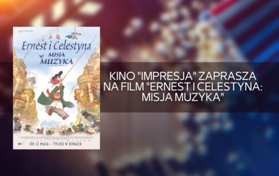 Zdjęcie do Kino "Impresja" zaprasza na film "Ernest i&nbsp;Celestyna: Misja Muzyka"