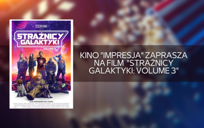 Zdjęcie do Kino "Impresja" w Połańcu zaprasza na film "Strażnicy Galaktyki: Volume 3"