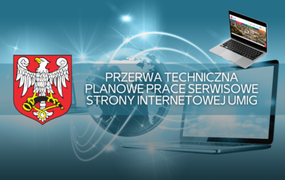 Zdjęcie do Przerwa techniczna - planowe prace serwisowe strony internetowej UMiG