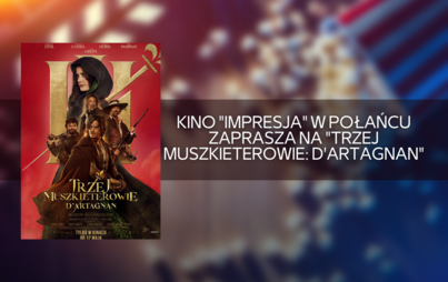 Zdjęcie do Kino "Impresja" w Połańcu zaprasza na "Trzej Muszkieterowie: D'Artagnan"