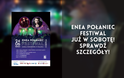 Zdjęcie do Enea Połaniec Festiwal już w sobotę! Sprawdź szczeg&oacute;ły!