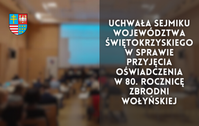 Zdjęcie do Uchwała Sejmiku Wojew&oacute;dztwa Świętokrzyskiego -  w sprawie przyjęcia oświadczenia w 80. rocznicę Zbrodni Wołyńskiej