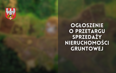 Zdjęcie do Ogłoszenie o przetargu sprzedaży nieruchomości gruntowej 