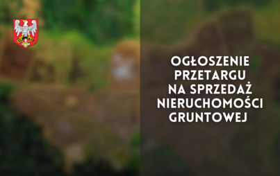 Zdjęcie do Ogłoszenie przetargu na&nbsp;sprzedaż nieruchomości gruntowej 