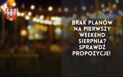 Zdjęcie do Brak plan&oacute;w na pierwszy weekend sierpnia? Sprawdź propozycje! 