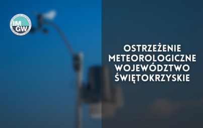Zdjęcie do Wojew&oacute;dztwo Świętokrzyskie, ostrzeżenie meteorologiczne