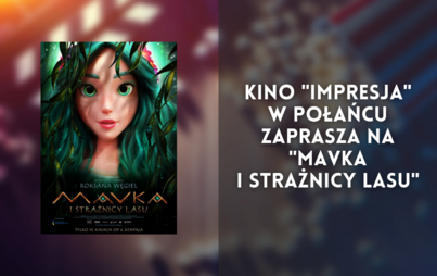 Zdjęcie do Kino "Impresja" w Połańcu zaprasza na "Mavka i Strażnicy Lasu"