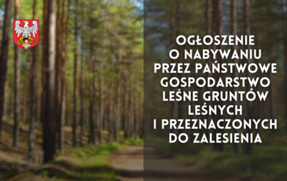 Zdjęcie do Ogłoszenie o nabywaniu przez Państwowe Gospodarstwo Leśne grunt&oacute;w leśnych i przeznaczonych do zalesienia