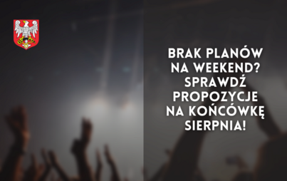 Zdjęcie do Brak plan&oacute;w na weekend? Sprawdź propozycje na końc&oacute;wkę sierpnia!