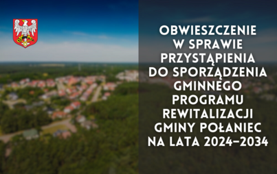 Zdjęcie do Obwieszczenie w sprawie przystąpienia do sporządzenia  Gminnego Programu Rewitalizacji Gminy Połaniec na lata 2024&ndash;2034