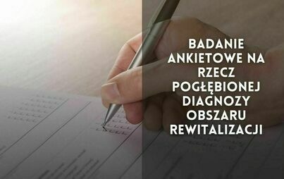 Zdjęcie do Badanie ankietowe  na rzecz pogłębionej diagnozy obszaru rewitalizacji 