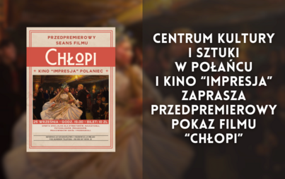 Zdjęcie do Centrum Kultury i Sztuki w Połańcu i Kino &quot;Impresja&quot; zaprasza przedpremierowy pokaz filmu &quot;Chłopi&quot;