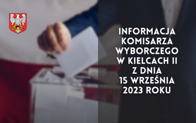 Zdjęcie do Informacja Komisarza Wyborczego w Kielcach II z dnia 15 września 2023 roku