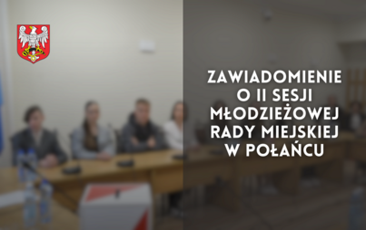 Zdjęcie do Zawiadomienie o II sesji Młodzieżowej Rady Miejskiej w Połańcu