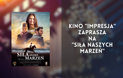 Zdjęcie do Kino "Impresja" zaprasza na "Siła naszych marzeń"