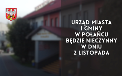 Zdjęcie do Urząd Miasta i Gminy w Połańcu będzie nieczynny w dniu 2 listopada