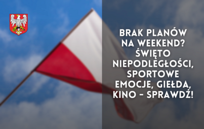 Zdjęcie do Brak plan&oacute;w na weekend? Święto Niepodległości, sportowe emocje, giełda, kino - sprawdź!
