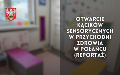 Zdjęcie do Otwarcie kącik&oacute;w sensorycznych w Przychodni Zdrowia w Połańcu (reportaż)