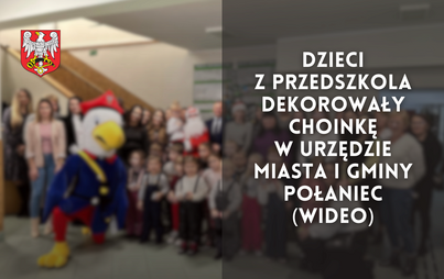 Zdjęcie do Dzieci z przedszkola dekorowały choinkę w Urzędzie Miasta i Gminy Połaniec (wideo)