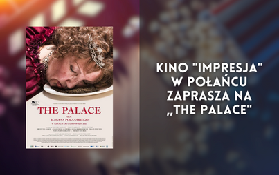 Zdjęcie do Kino &quot;Impresja&quot; w Połańcu zaprasza na ,,The Palace&quot;