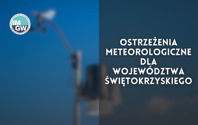 Zdjęcie do Ostrzeżenia meteorologiczne dla Wojew&oacute;dztwa Świętokrzyskiego