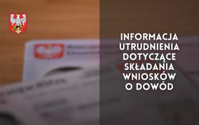 Zdjęcie do Informacja - utrudnienia dotyczące składania wniosk&oacute;w o dow&oacute;d