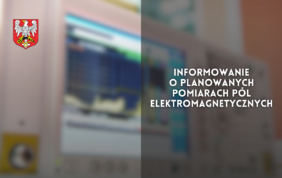 Zdjęcie do Informowanie o planowanych pomiarach p&oacute;l elektromagnetycznych