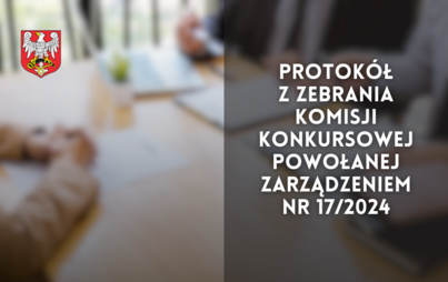 Zdjęcie do Protok&oacute;ł z zebrania Komisji Konkursowej powołanej Zarządzeniem Nr 17/2024 