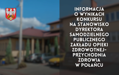 Zdjęcie do Informacja o wynikach konkursu na stanowisko Dyrektora Samodzielnego Publicznego Zakładu Opieki Zdrowotnej-Przychodnia Zdrowia w Połańcu