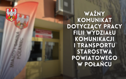 Zdjęcie do Ważny komunikat dotyczący pracy Filii Wydziału Komunikacji i Transportu Starostwa Powiatowego w Połańcu