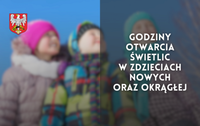 Zdjęcie do Godziny otwarcia świetlic w Zdzieciach Nowych oraz Okrągłej