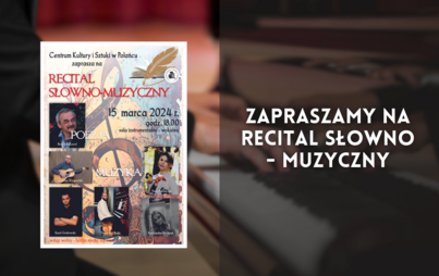 Zdjęcie do Zapraszamy na recital słowno - muzyczny 