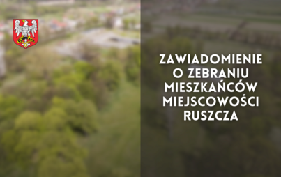 Zdjęcie do Zawiadomienie o zebraniu mieszkańc&oacute;w miejscowości Ruszcza