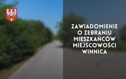 Zdjęcie do Zawiadomienie o zebraniu mieszkańc&oacute;w miejscowości Winnica