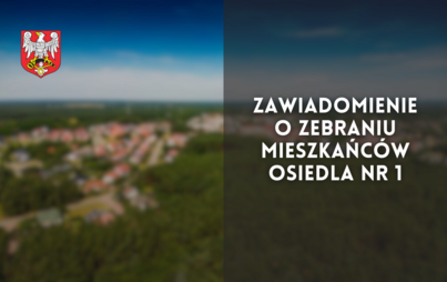 Zdjęcie do Zawiadomienie o zebraniu mieszkańc&oacute;w Osiedla Nr 1