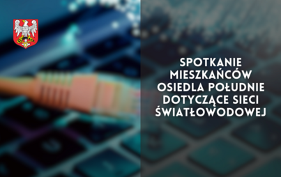 Zdjęcie do Spotkanie mieszkańc&oacute;w Osiedla Południe dotyczące sieci światłowodowej