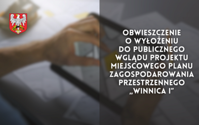 Zdjęcie do Obwieszczenie o wyłożeniu do publicznego wglądu projektu Miejscowego Planu Zagospodarowania Przestrzennego &bdquo;Winnica I&rdquo;