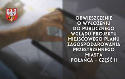 Zdjęcie do Obwieszczenie o wyłożeniu do publicznego wglądu projektu Miejscowego Planu Zagospodarowania Przestrzennego miasta Połańca &ndash; część II