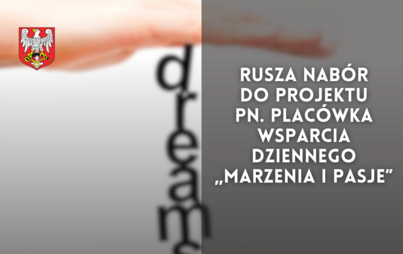 Zdjęcie do Rusza nab&oacute;r do projektu  pn. Plac&oacute;wka Wsparcia Dziennego &bdquo;Marzenia i Pasje&rdquo;